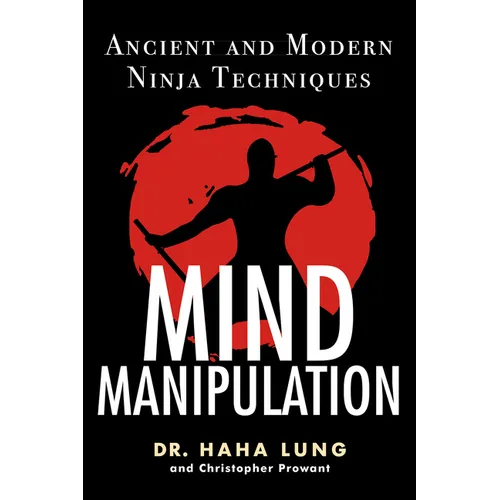 Mind Manipulation: Ancient and Modern Ninja Techniques