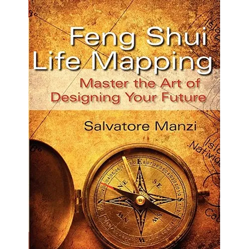 Feng Shui Life Mapping: Master the Art of Designing Your Future