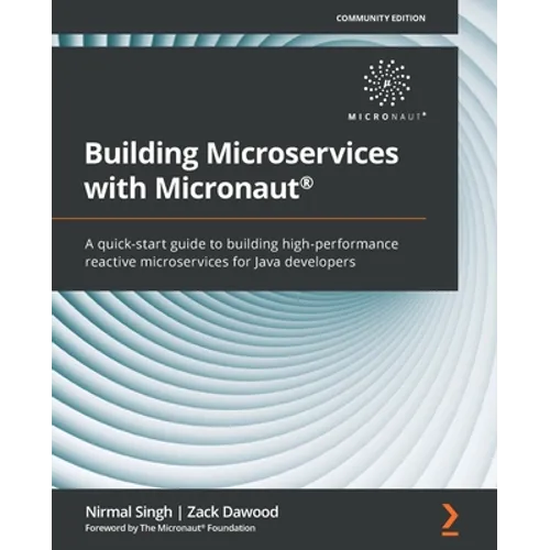 Building Microservices with Micronaut(R): A quick-start guide to building high-performance reactive microservices for Java developers