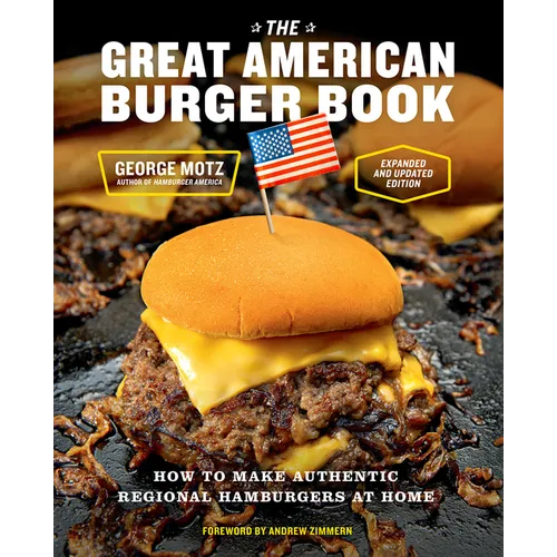 The Great American Burger Book (Expanded and Updated Edition): How to Make Authentic Regional Hamburgers at Home
