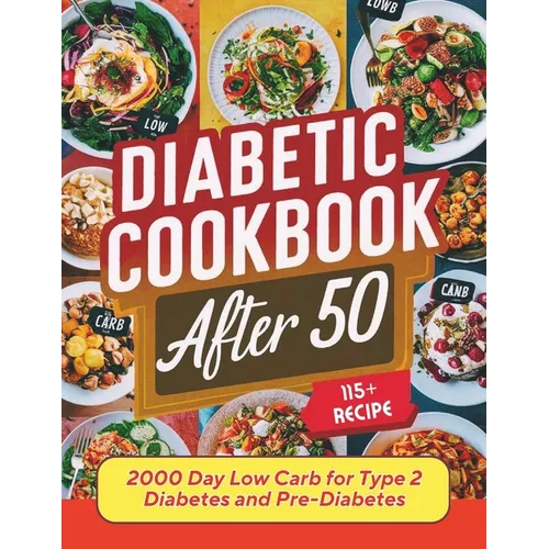 Diabetic Cookbook After 50: 2000 Day Low Carb 115+ Recipes for Type 2 Diabetes and Pre-Diabetes