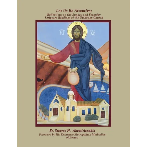 Let Us Be Attentive: Reflections on the Sunday and Feast Day Scripture Readings of the Orthodox Church
