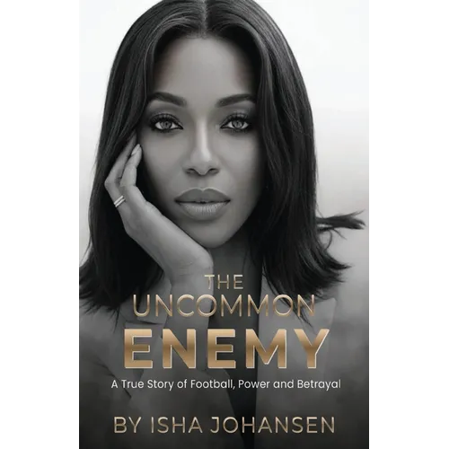 The Uncommon Enemy: A True Story of Football, Power and Betrayal