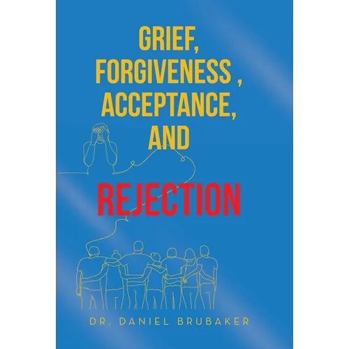 Grief, Forgiveness, Acceptance, and Rejection