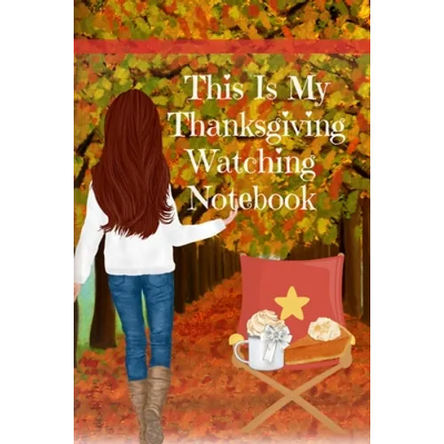 This Is My Thanksgiving Watching Notebook: Holiday Movie Log Journal Book - Seasonal Journal Gift For Best Friend, Sister, Daughter, BFF, Wife - Cute