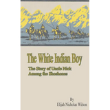 The White Indian Boy: The Story of Uncle Nick Among the Shoshones