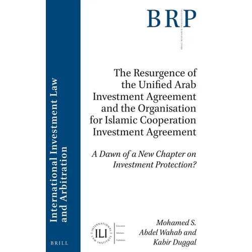 The Resurgence of the Unified Arab Investment Agreement and the Organisation for Islamic Cooperation Investment Agreement: A Dawn of a New Chapter on