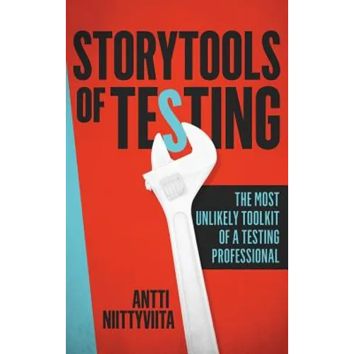 Storytools of Testing: How To Get Your Voice Heard And Become Highly Valued Software Testing Professional