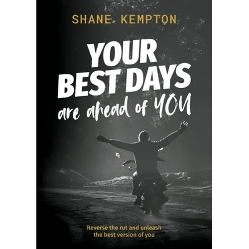 Your Best Days are ahead of you: Reverse the rut and unleash the best version of you