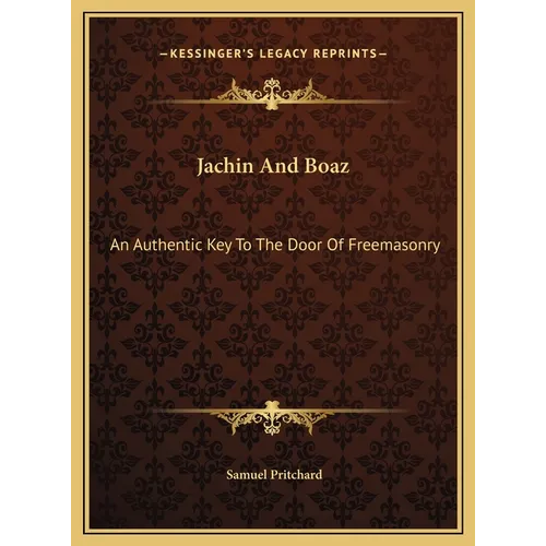 Jachin And Boaz: An Authentic Key To The Door Of Freemasonry