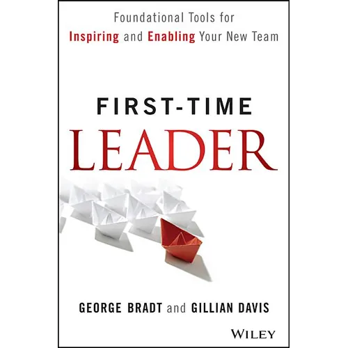 First-Time Leader: Foundational Tools for Inspiring and Enabling Your New Team