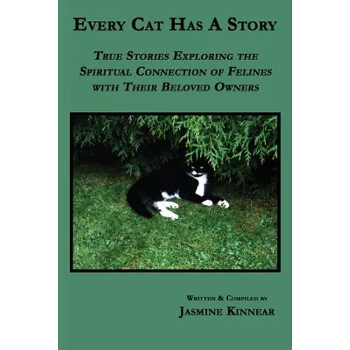 Every Cat Has a Story: True Stories Exploring the Spiritual Connection of Felines with Their Beloved Owners