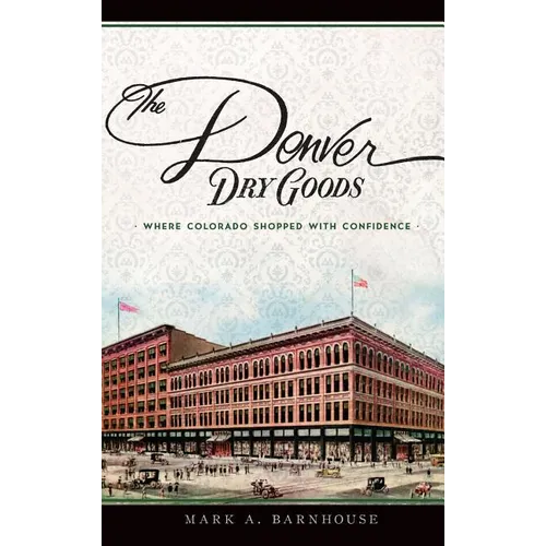 The Denver Dry Goods: Where Colorado Shopped with Confidence
