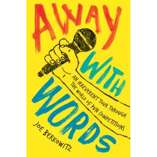 Away with Words: An Irreverent Tour Through the World of Pun Competitions