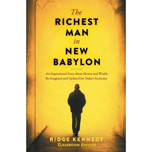The Richest Man in New Babylon: An Inspirational Story about Money and Wealth Re-Imagined and Updated for today's Economy