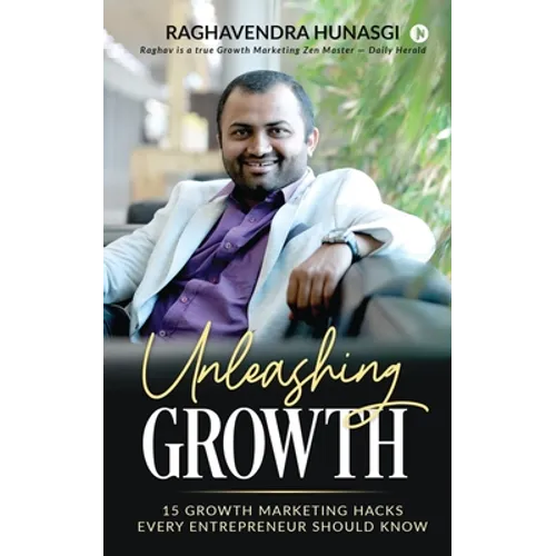 Unleashing Growth: 15 Growth Marketing Hacks Every Entrepreneur Should Know