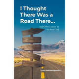 I Thought There Was a Road There: and other Lessons in Life from God