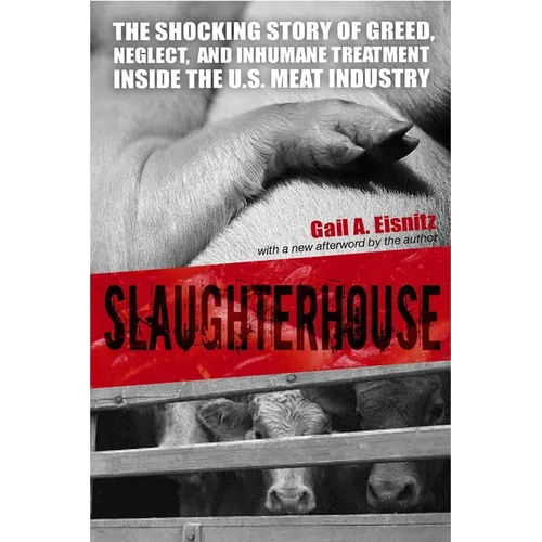 Slaughterhouse: The Shocking Story of Greed, Neglect, And Inhumane Treatment Inside the U.S. Meat Industry