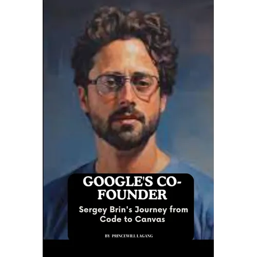 Google's Co-founder: Sergey Brin's Journey from Code to Canvas