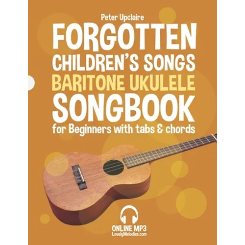 Forgotten Children's Songs - Baritone Ukulele Songbook for Beginners with Tabs and Chords