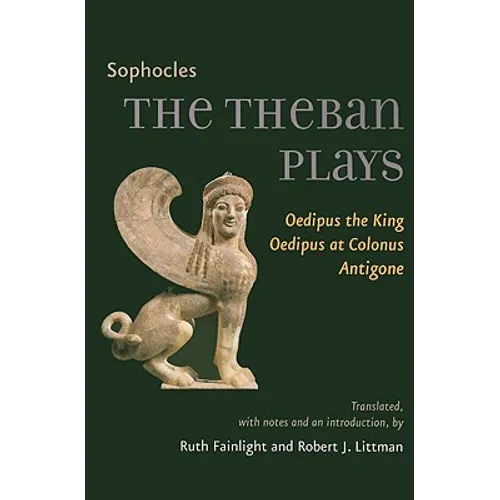 The Theban Plays: Oedipus the King, Oedipus at Colonus, Antigone