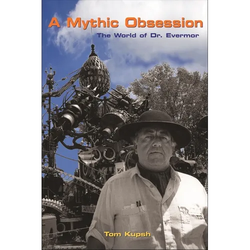 A Mythic Obsession: The World of Dr. Evermor