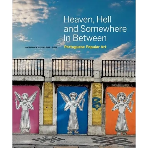 Heaven, Hell and Somewhere in Between: Portuguese Popular Art