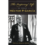 The Inspiring Life of Texan Hector P. Garcia - Hardcover
