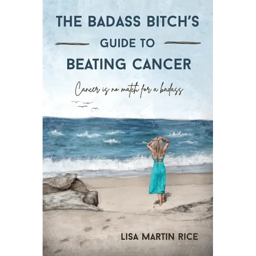 The Badass Bitch's Guide to Beating Cancer: Cancer is No Match for a Badass