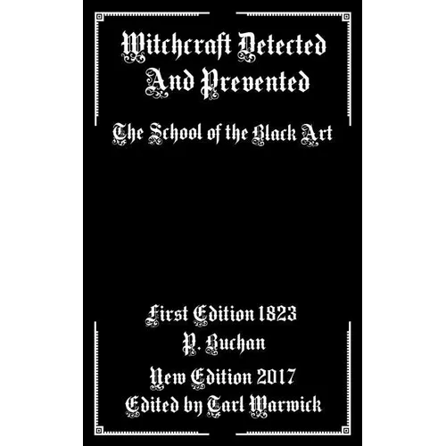Witchcraft Detected and Prevented: The School of the Black Art