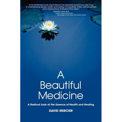 A Beautiful Medicine - A Radical Look at the Essence of Health and Healing