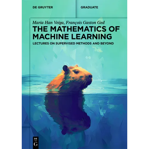 The Mathematics of Machine Learning: Lectures on Supervised Methods and Beyond