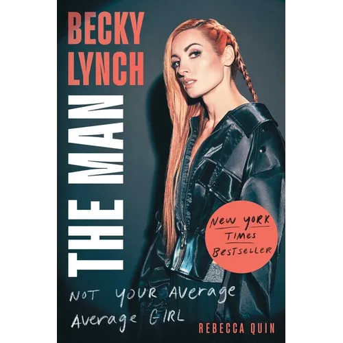 Becky Lynch: The Man: Not Your Average Average Girl