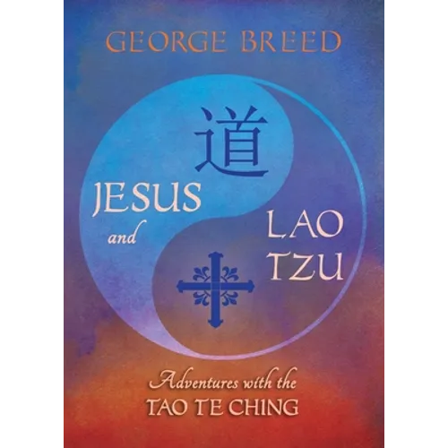 Jesus & Lao Tzu: Adventures with the Tao Te Ching: Adventures with the Tao Te Ching