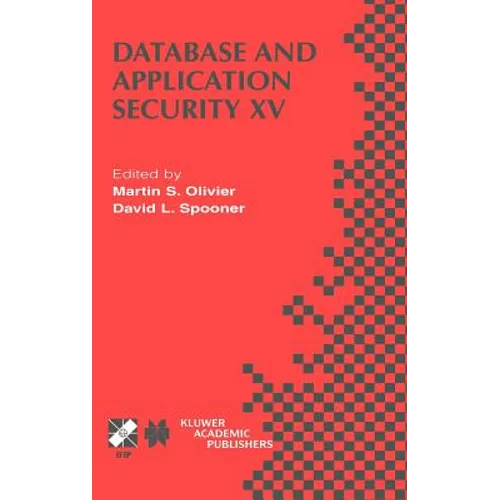 Database and Application Security XV: Ifip Tc11 / Wg11.3 Fifteenth Annual Working Conference on Database and Application Security July 15-18, 2001, Ni