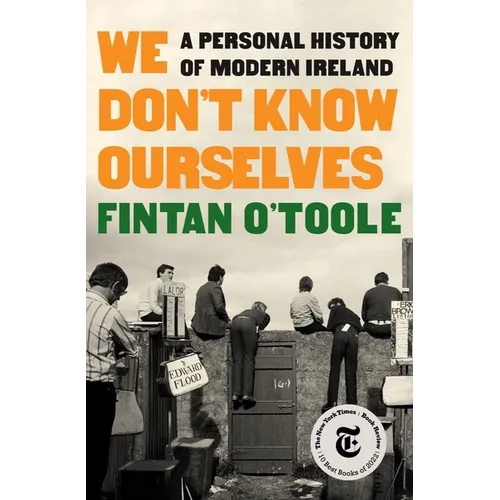 We Don't Know Ourselves: A Personal History of Modern Ireland