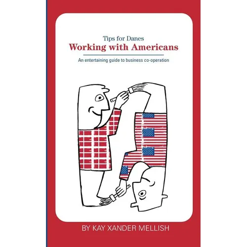 Working With Americans: Tips for Danes: An entertaining guide to business co-operation