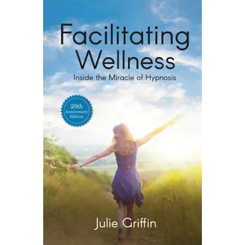 Facilitating Wellness: Inside the Miracle of Hypnosis