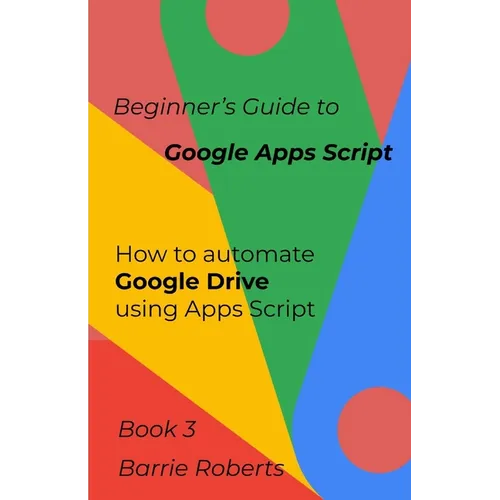 Beginner's Guide to Google Apps Script 3 - Drive