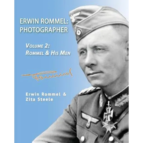 Erwin Rommel: Photographer-Vol. 2: Rommel & His Men