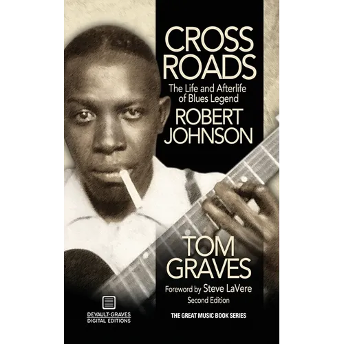 Crossroads: The Life and Afterlife of Blues Legend Robert Johnson