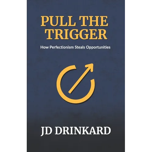 Pull the Trigger: How Perfectionism Steals Opportunities