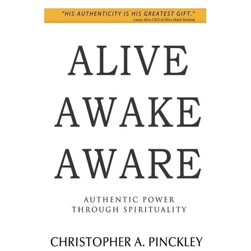 Alive Awake Aware: Authentic Power Through Spirituality