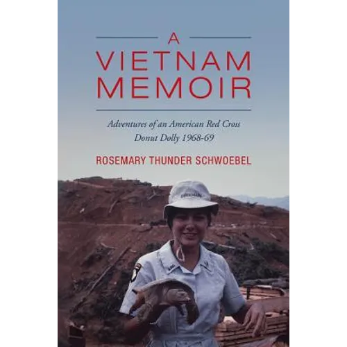 A Vietnam Memoir: Adventures of an American Red Cross Donut Dolly, 1968-69