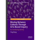 Moving Between Cultures Through Arts-Based Inquiry: Re-Membering Identity
