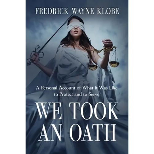 We Took an Oath: A personal account of what it was like to protect and to serve