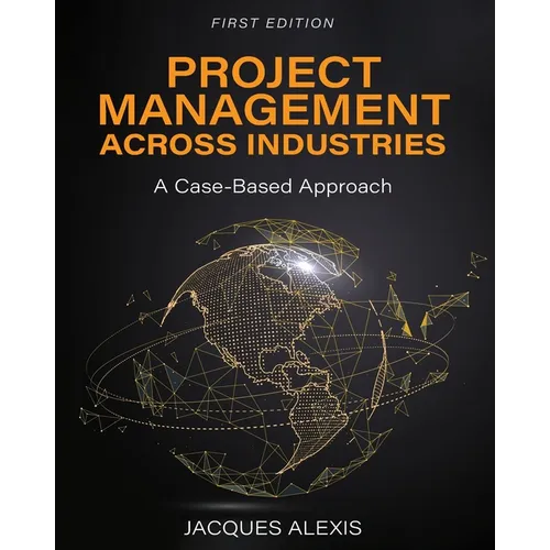 Project Management Across Industries: A Case-Based Approach