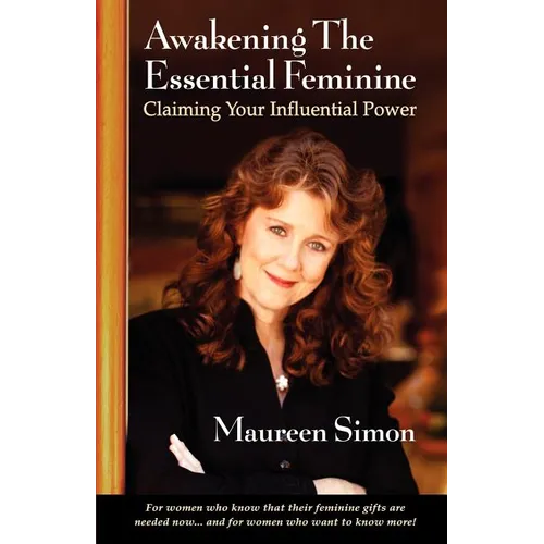 Awakening the Essential Feminine: Claiming Your Influential Power