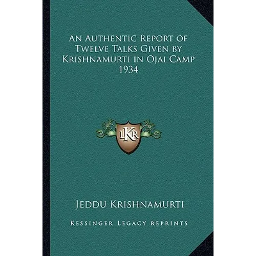 An Authentic Report of Twelve Talks Given by Krishnamurti in Ojai Camp 1934