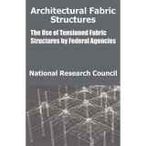 Architectural Fabric Structures: The Use of Tensioned Fabric Structures by Federal Agencies - Paperback